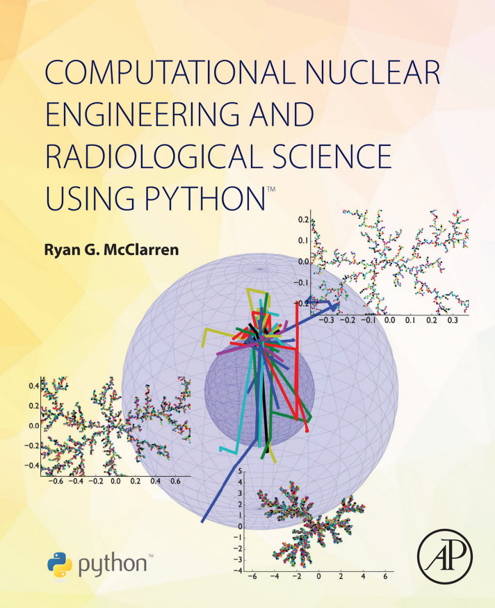 COMPUTATIONAL NUCLEAR ENGINEERING AND RADIOLOGICAL SCIENCE USING PYTHON