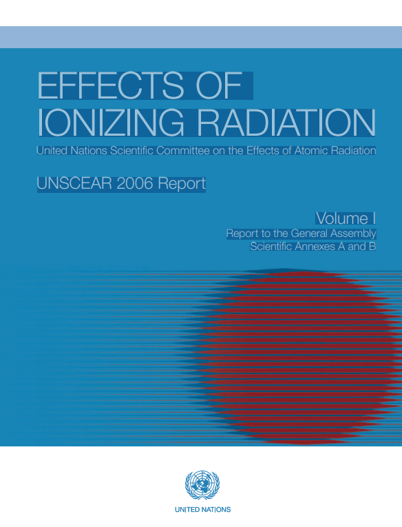 EFFECTS OF IONIZING RADIATION United Nations Scientifi c Committee on the Effects of Atomic Radiation UNSCEAR 2006 Report