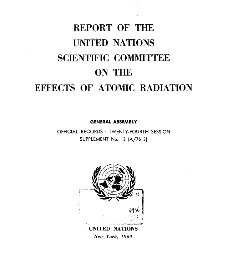 REPORT 1969 OF THE UNITED NATIONS SCIENTIFIC COMMITTEE ON THE EFFECTS OF ATOMIC RADIATION GENERAL ASSEMBLY